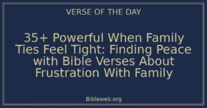 35+ Powerful When Family Ties Feel Tight: Finding Peace with Bible Verses About Frustration With Family