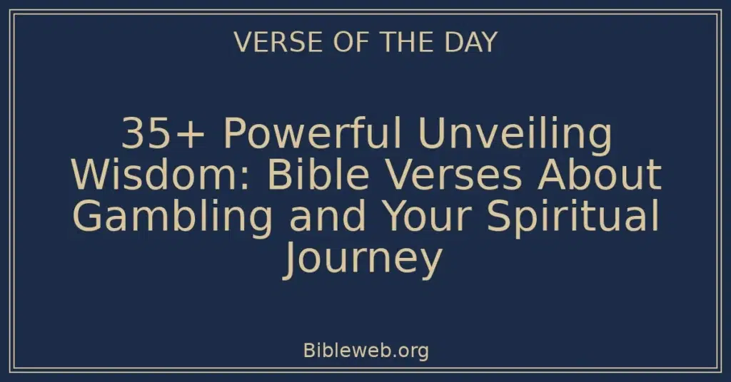 35+ Powerful Unveiling Wisdom: Bible Verses About Gambling and Your Spiritual Journey