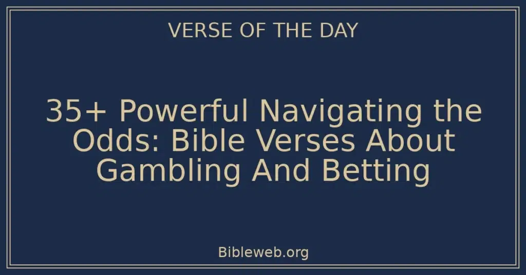 35+ Powerful Navigating the Odds: Bible Verses About Gambling And Betting