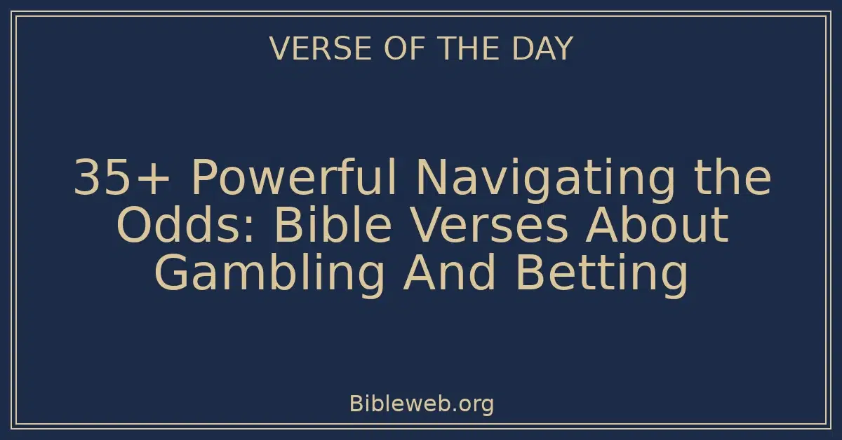 35+ Powerful Navigating the Odds: Bible Verses About Gambling And Betting