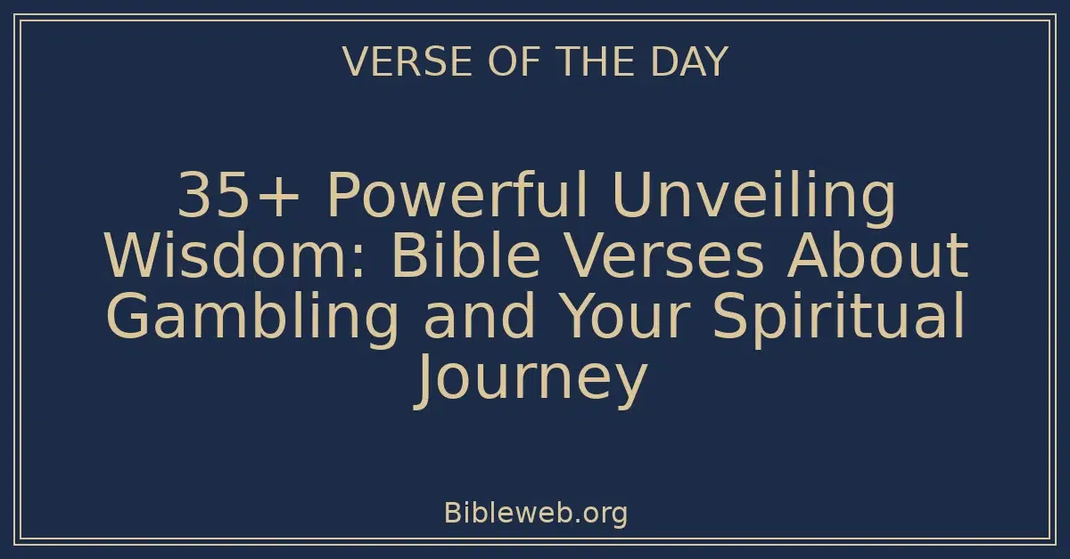 35+ Powerful Unveiling Wisdom: Bible Verses About Gambling and Your Spiritual Journey