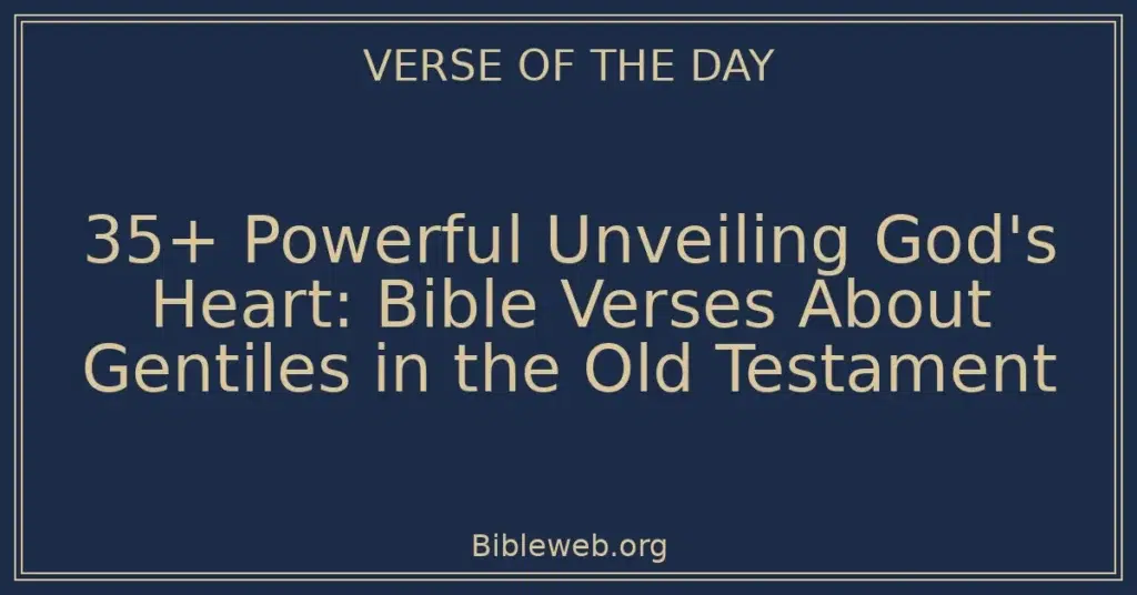 35+ Powerful Unveiling God's Heart: Bible Verses About Gentiles in the Old Testament