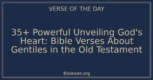 35+ Powerful Unveiling God's Heart: Bible Verses About Gentiles in the Old Testament
