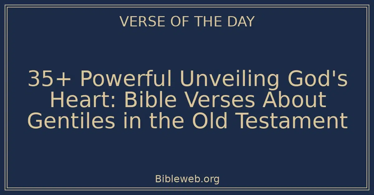 35+ Powerful Unveiling God's Heart: Bible Verses About Gentiles in the Old Testament