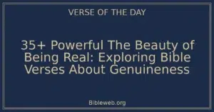 35+ Powerful The Beauty of Being Real: Exploring Bible Verses About Genuineness