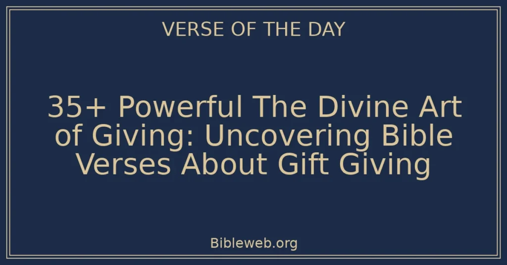 35+ Powerful The Divine Art of Giving: Uncovering Bible Verses About Gift Giving