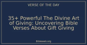 35+ Powerful The Divine Art of Giving: Uncovering Bible Verses About Gift Giving