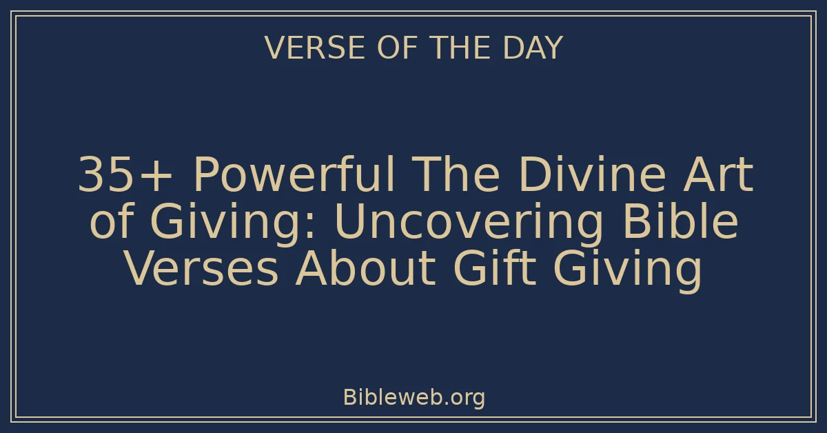35+ Powerful The Divine Art of Giving: Uncovering Bible Verses About Gift Giving