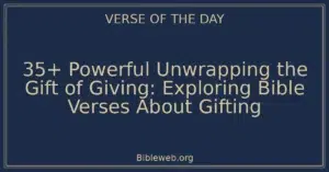 35+ Powerful Unwrapping the Gift of Giving: Exploring Bible Verses About Gifting