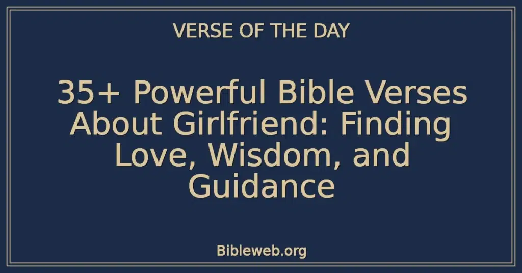 35+ Powerful Bible Verses About Girlfriend: Finding Love, Wisdom, and Guidance