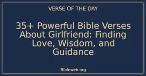35+ Powerful Bible Verses About Girlfriend: Finding Love, Wisdom, and Guidance