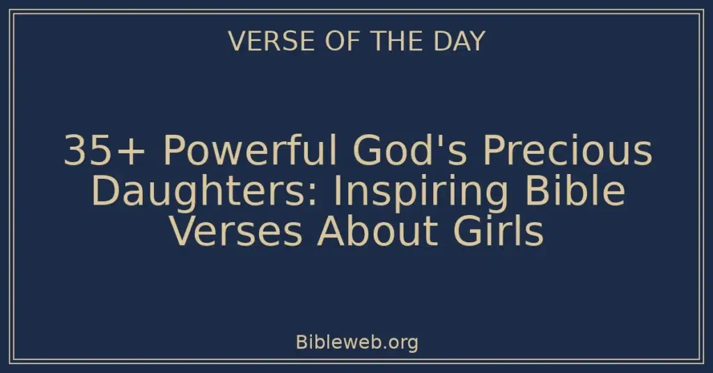 35+ Powerful God's Precious Daughters: Inspiring Bible Verses About Girls