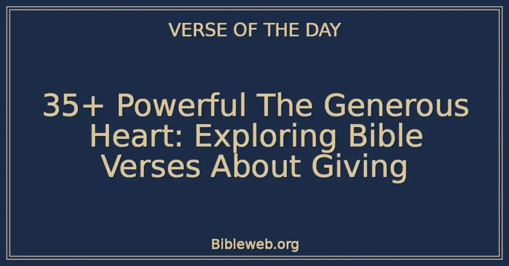 35+ Powerful The Generous Heart: Exploring Bible Verses About Giving