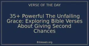 35+ Powerful The Unfailing Grace: Exploring Bible Verses About Giving Second Chances