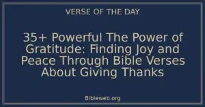 35+ Powerful The Power of Gratitude: Finding Joy and Peace Through Bible Verses About Giving Thanks