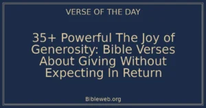 35+ Powerful The Joy of Generosity: Bible Verses About Giving Without Expecting In Return