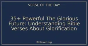 35+ Powerful The Glorious Future: Understanding Bible Verses About Glorification