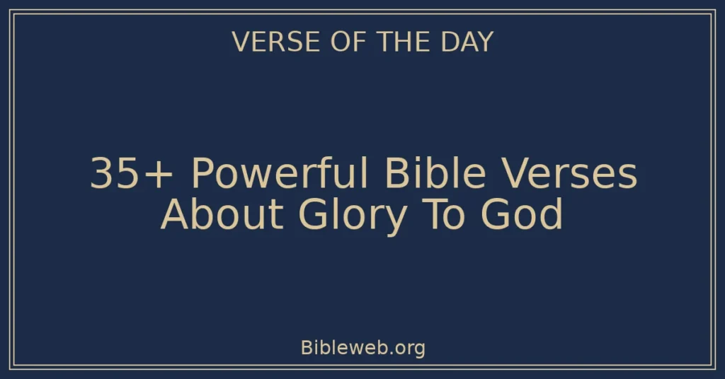 35+ Powerful Bible Verses About Glory To God