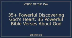 35+ Powerful Discovering God's Heart: 35 Powerful Bible Verses About God