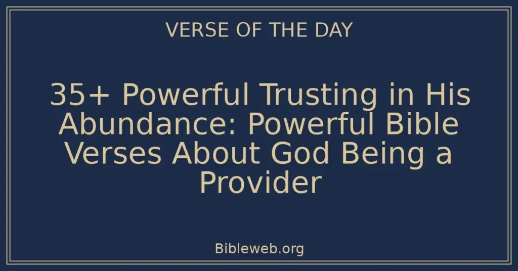 35+ Powerful Trusting in His Abundance: Powerful Bible Verses About God Being a Provider