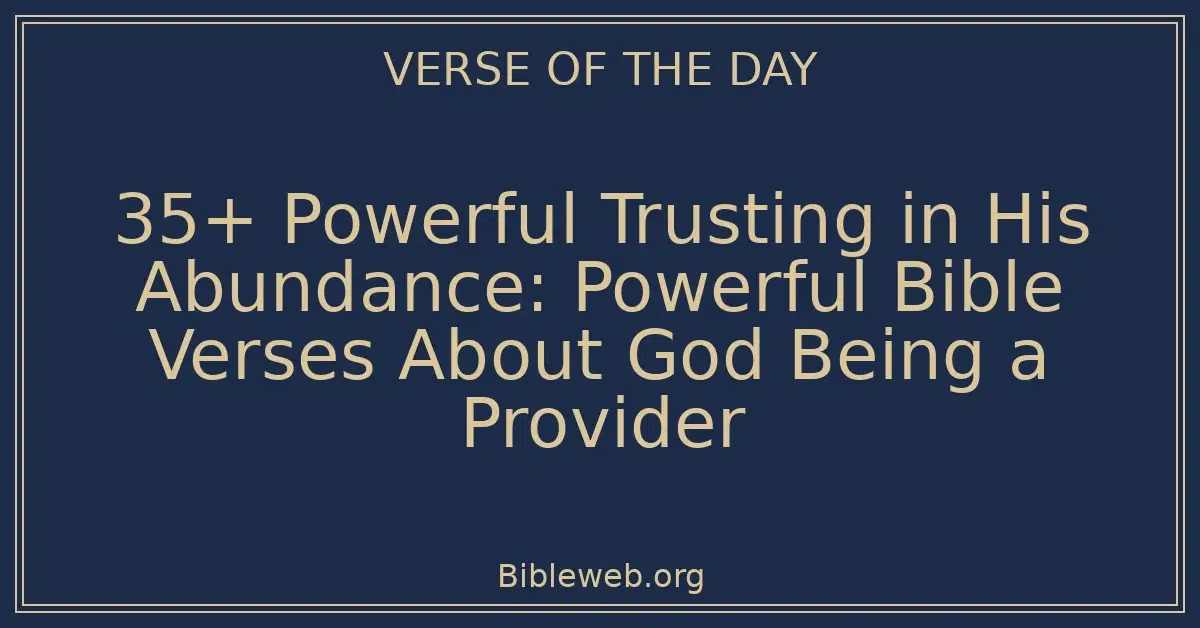 35+ Powerful Trusting in His Abundance: Powerful Bible Verses About God Being a Provider