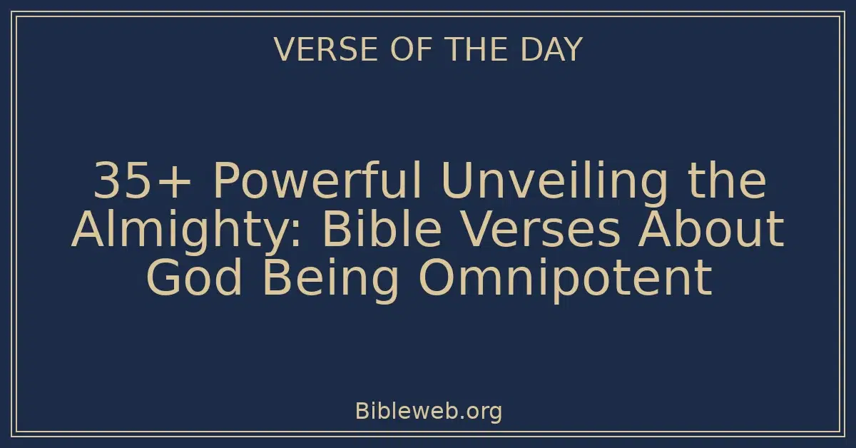 35+ Powerful Unveiling the Almighty: Bible Verses About God Being Omnipotent