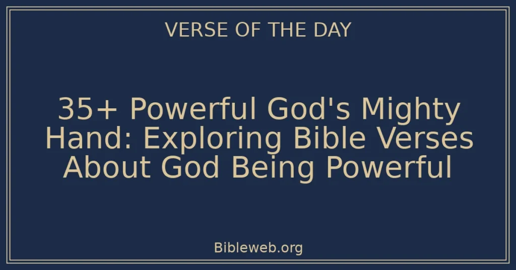 35+ Powerful God's Mighty Hand: Exploring Bible Verses About God Being Powerful