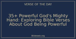 35+ Powerful God’s Mighty Hand: Exploring Bible Verses About God Being Powerful