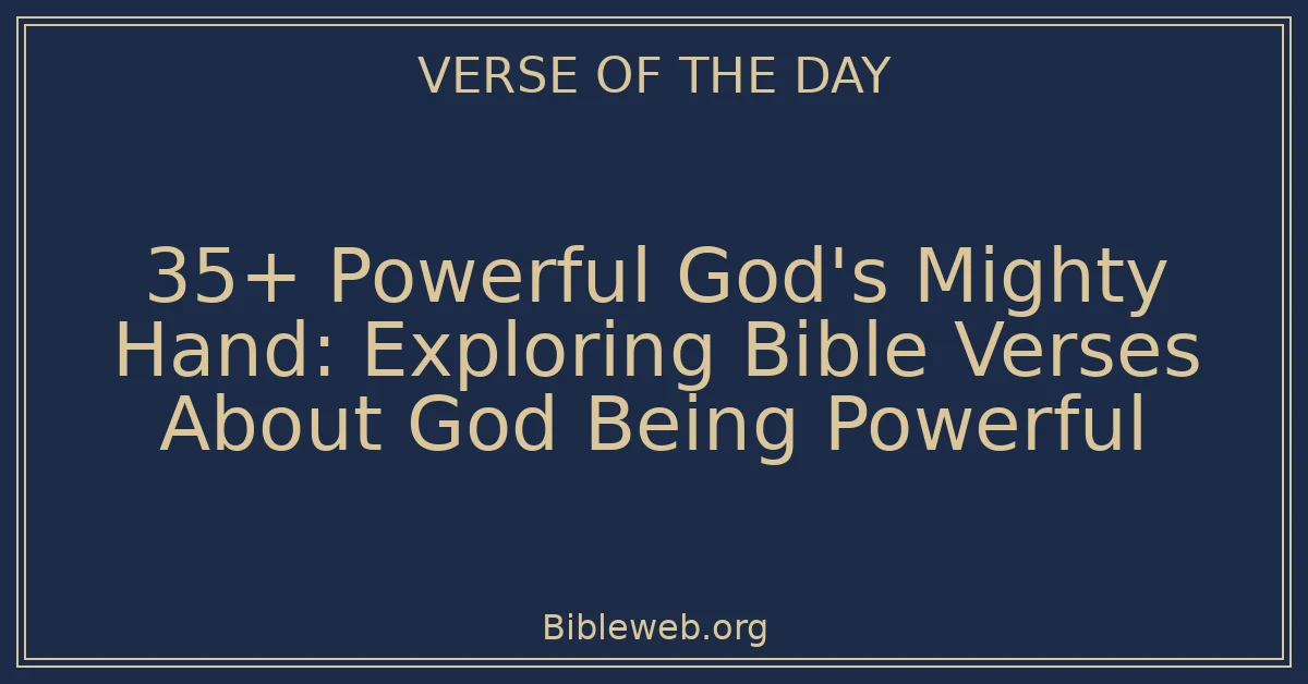 35+ Powerful God's Mighty Hand: Exploring Bible Verses About God Being Powerful