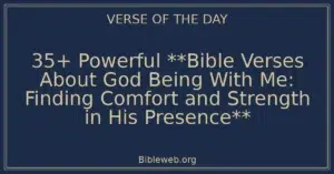 35+ Powerful **Bible Verses About God Being With Me: Finding Comfort and Strength in His Presence**
