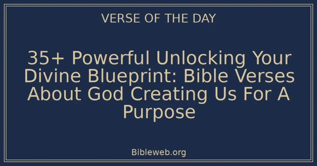 35+ Powerful Unlocking Your Divine Blueprint: Bible Verses About God Creating Us For A Purpose