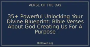 35+ Powerful Unlocking Your Divine Blueprint: Bible Verses About God Creating Us For A Purpose