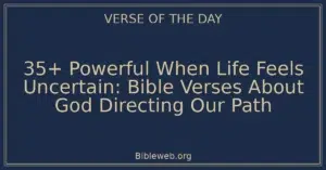 35+ Powerful When Life Feels Uncertain: Bible Verses About God Directing Our Path