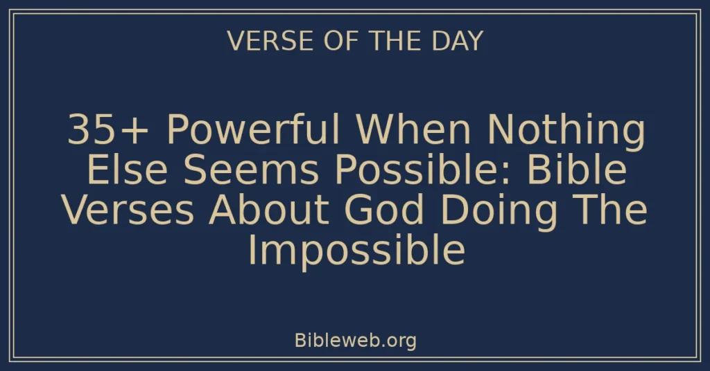 35+ Powerful When Nothing Else Seems Possible: Bible Verses About God Doing The Impossible