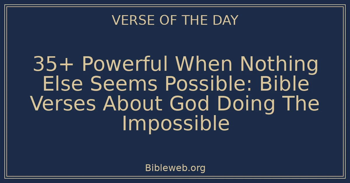 35+ Powerful When Nothing Else Seems Possible: Bible Verses About God Doing The Impossible