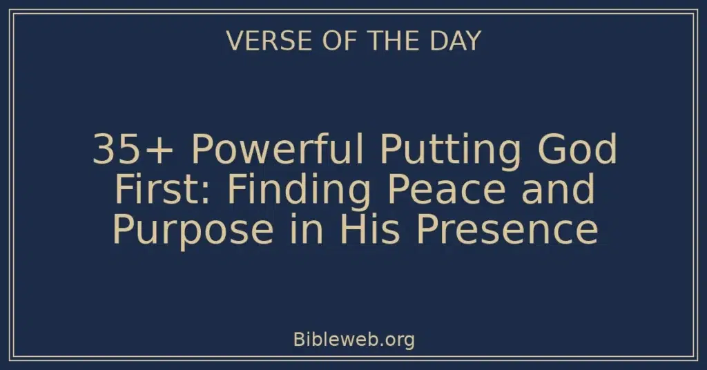 35+ Powerful Putting God First: Finding Peace and Purpose in His Presence