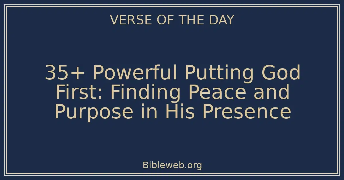 35+ Powerful Putting God First: Finding Peace and Purpose in His Presence
