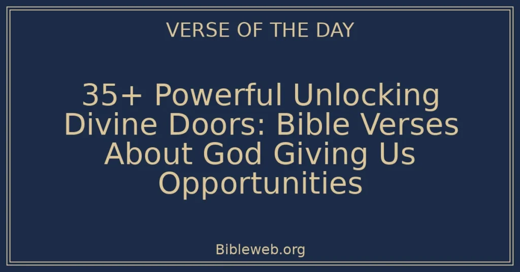 35+ Powerful Unlocking Divine Doors: Bible Verses About God Giving Us Opportunities