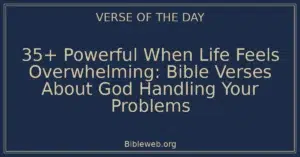 35+ Powerful When Life Feels Overwhelming: Bible Verses About God Handling Your Problems