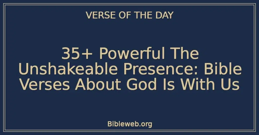 35+ Powerful The Unshakeable Presence: Bible Verses About God Is With Us