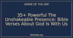 35+ Powerful The Unshakeable Presence: Bible Verses About God Is With Us
