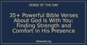 35+ Powerful Bible Verses About God Is With You: Finding Strength and Comfort in His Presence