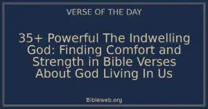 35+ Powerful The Indwelling God: Finding Comfort and Strength in Bible Verses About God Living In Us