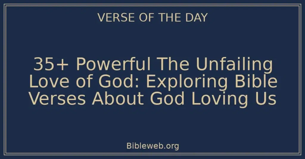 35+ Powerful The Unfailing Love of God: Exploring Bible Verses About God Loving Us