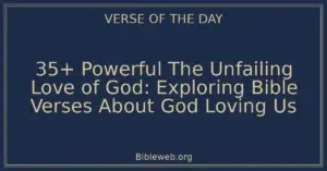 35+ Powerful The Unfailing Love of God: Exploring Bible Verses About God Loving Us