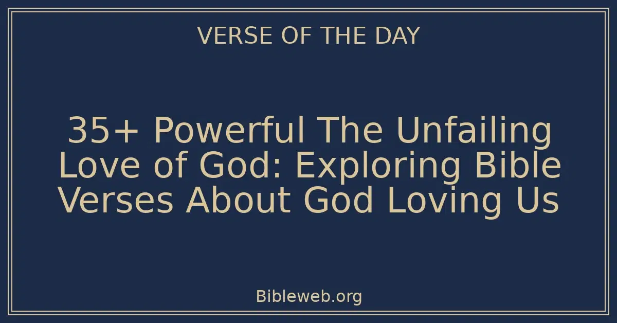 35+ Powerful The Unfailing Love of God: Exploring Bible Verses About God Loving Us