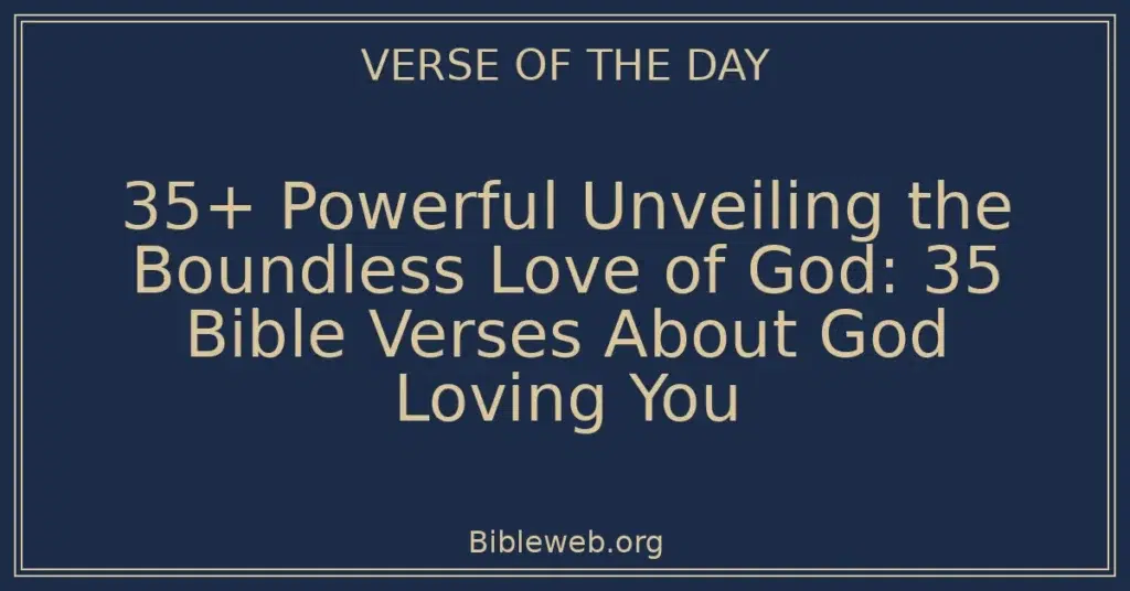 35+ Powerful Unveiling the Boundless Love of God: 35 Bible Verses About God Loving You