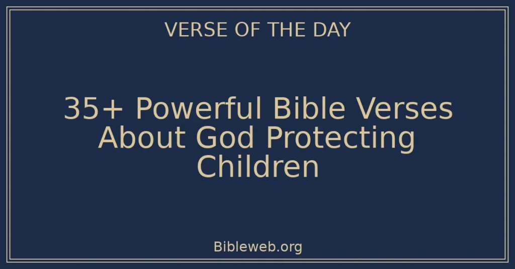 35+ Powerful Bible Verses About God Protecting Children