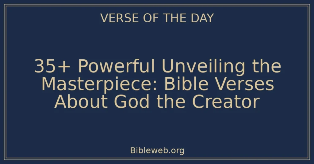 35+ Powerful Unveiling the Masterpiece: Bible Verses About God the Creator