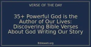 35+ Powerful God is the Author of Our Lives: Discovering Bible Verses About God Writing Our Story